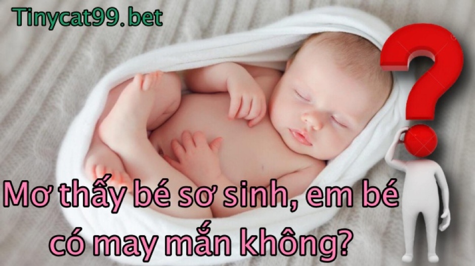 nằm mơ thấy em bé, mơ thấy trẻ sơ sinh