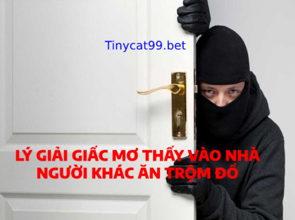 Tại sao mơ thấy vào nhà người khác ăn trộm đồ