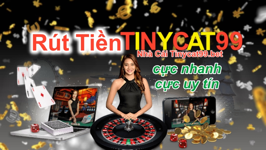 Hướng Dẫn Rút Tiền TinyCat99 Nhanh Nhất Trong 1 Phút - Chính Xác