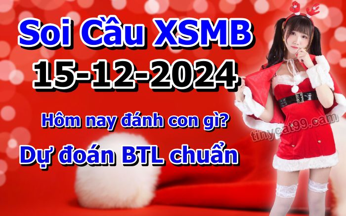 soi cầu xsmb 15-12-2024, soi cầu mb 15-12-2024, dự đoán xsmb 15-12-2024, btl mb 15-12-2024, dự đoán miền bắc 15-12-2024, chốt số mb 15-12-2024, soi cau mien bac 15-12-2024