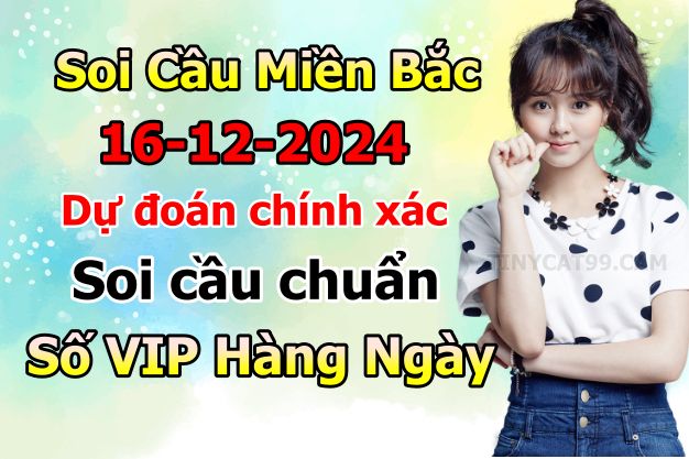 soi cầu xsmb 16-12-2024, soi cầu mb 16-12-2024, dự đoán xsmb 16-12-2024, btl mb 16-12-2024, dự đoán miền bắc 16-12-2024, chốt số mb 16-12-2024, soi cau mien bac 16-12-2024