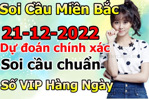 soi cầu xsmb 21-12-2022, soi cầu mb 21-12-2022, dự đoán xsmb 21-12-2022, btl mb 21-12-2022, dự đoán miền bắc 21-12-2022, chốt số mb 21-12-2022, soi cau mien bac 21 12 2022