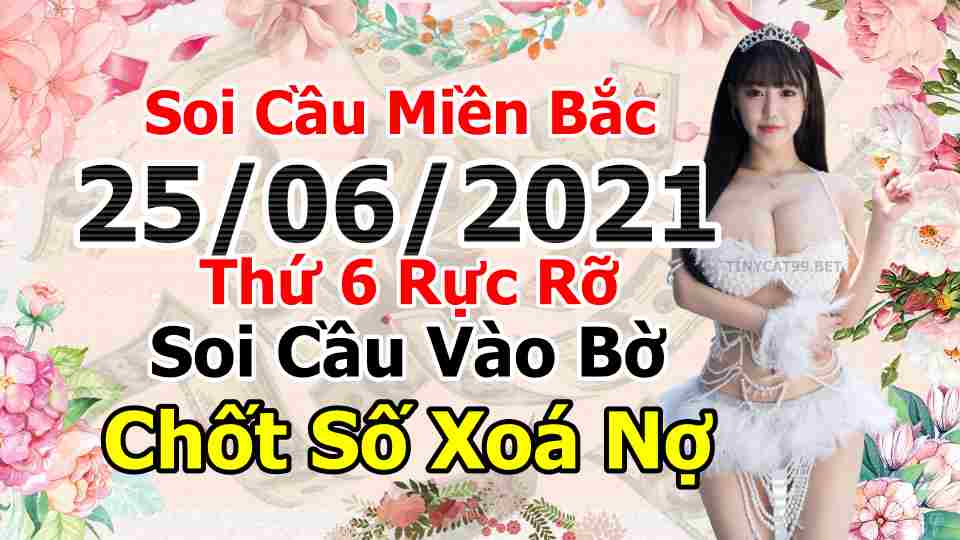 soi cầu xsmb 25-06-2021, soi cầu mb 25-06-2021, dự đoán xsmb 25-06-2021, btl mb 25-06-2021, dự đoán miền bắc 25-06-2021, chốt số mb 25-06-2021, soi cau mien bac 25 06 2021