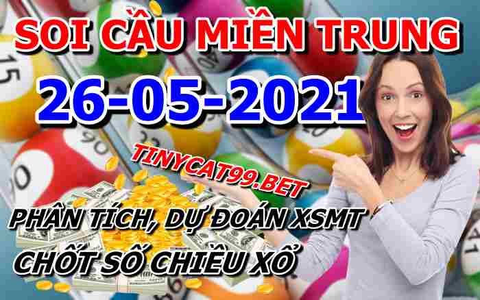 soi cầu xsmt 26-05-2021, soi cầu mt 26-05-2021, dự đoán xsmt 26-05-2021, btl mt 26-05-2021, dự đoán miền trung 26-05-2021, chốt số mt 26-05-2021, soi cau mien trung 26 05 2021