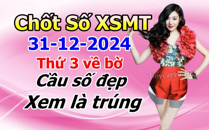 soi cầu xsmt 31 12 2024, soi cầu mt 31 12 2024, dự đoán xsmt 31/12/2024, btl mt 31-12-2024, dự đoán miền trung 31-12-2024, chốt số mt 31 12 2024, soi cau mien trung 31/12 /2024